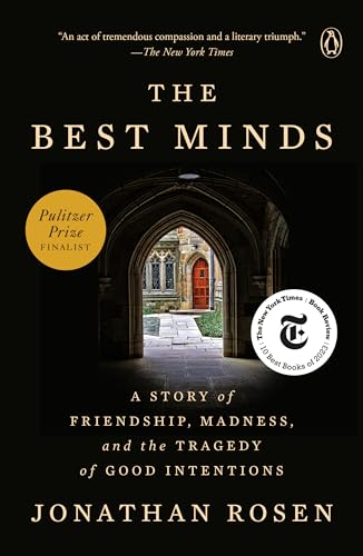 The Best Minds: A Story of Friendship, Madness, and the Tragedy of Good Intentions, Jonathan Rosen